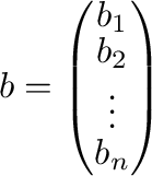 ${\bf b} = \left(\begin{array}{c}
b_{1}\\
b_{2}\\
\vdots\\
b_{n}
\end{array}\right)$