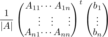 $\displaystyle \frac{1}{\vert A\vert}\left(\begin{array}{rrr}
A_{11}&\cdots&A_{1...
...}\right )^{t}\left(\begin{array}{c}
b_{1}\\
\vdots\\
b_{n}
\end{array}\right)$