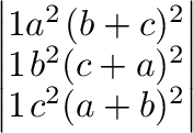 $\left\vert\begin{array}{rrr}
1&a^2&(b+c)^2\\
1&b^2&(c+a)^2\\
1&c^2&(a+b)^2
\end{array}\right\vert $