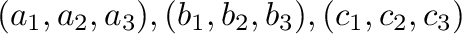 $(a_{1},a_{2},a_{3}),(b_{1},b_{2},b_{3}),(c_{1},c_{2},c_{3})$