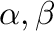 $\alpha, \beta$