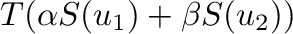 $\displaystyle T(\alpha S({\bf u}_{1}) + \beta S({\bf u}_{2}))$