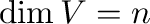 $\dim V = n$