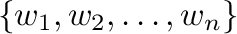 $\{{\bf w}_{1},{\bf w}_{2}, \ldots , {\bf w}_{n}\}$