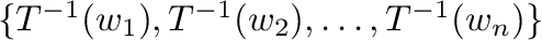 $\{T^{-1}({\bf w}_{1}),T^{-1}({\bf w}_{2}), \ldots , T^{-1}({\bf w}_{n})\}$