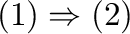 $(1) \Rightarrow (2)$