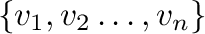 $\{{\bf v}_{1},{\bf v}_{2}\ldots,{\bf v}_{n}\}$