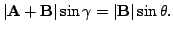 $\displaystyle \vert{\bf A+B}\vert\sin{\gamma} = \vert{\bf B}\vert\sin{\theta}. $