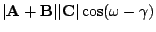 $\displaystyle \vert{\bf A}+{\bf B}\vert \vert{\bf C}\vert \cos({\omega} - {\gamma})$