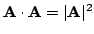 $ {\bf A}\cdot{\bf A} = \vert{\bf A}\vert^2$