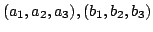 $ (a_{1},a_{2},a_{3}), (b_{1},b_{2},b_{3})$