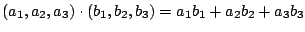 $\displaystyle (a_{1},a_{2},a_{3}) \cdot (b_{1},b_{2},b_{3}) = a_{1}b_{1} + a_{2}b_{2} + a_{3}b_{3} $