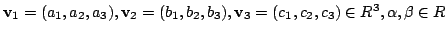 $ {\bf v}_{1} = (a_{1},a_{2},a_{3}), {\bf v}_{2} = (b_{1},b_{2},b_{3}), {\bf v}_{3} = (c_{1},c_{2},c_{3}) \in { R}^{3}, \alpha, \beta \in R$