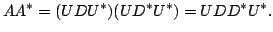 $\displaystyle AA^{*} = (UDU^{*})(UD^{*}U^{*}) = UDD^{*}U^{*} .$