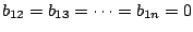 $\displaystyle b_{12} = b_{13} = \cdots = b_{1n} = 0 $