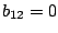 $ b_{12} = 0$