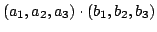 $\displaystyle (a_{1},a_{2},a_{3}) \cdot (b_{1},b_{2},b_{3})$