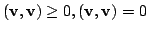 $ ({\bf v},{\bf v}) \geq 0, ({\bf v},{\bf v}) = 0$