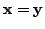 $ {\mathbf x} = {\mathbf y}$