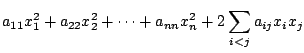 $\displaystyle a_{11}x_{1}^{2} + a_{22}x_{2}^{2} + \cdots + a_{nn}x_{n}^{2} + 2\sum_{i<j}a_{ij}x_{i}x_{j}$