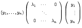 $\displaystyle (y_{1},\ldots,y_{n})\left(\begin{array}{rrr}
\lambda_{1}&\cdots&0...
...array}\right)\left(\begin{array}{r}
y_{1}\\
\vdots\\
y_{n}
\end{array}\right)$