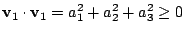 $\displaystyle {\bf v}_{1} \cdot {\bf v}_{1} = a_{1}^2 + a_{2}^2 + a_{3}^2 \geq 0 $