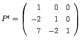 $ P^{t} = \left(\begin{array}{rrr}
1&0&0\\
-2&1&0\\
7&-2&1
\end{array}\right)$