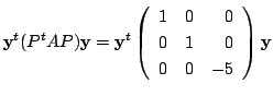 $\displaystyle {\mathbf y}^{t}(P^{t}AP){\mathbf y} = {\mathbf y}^{t}\left(\begin{array}{rrr}
1&0&0\\
0&1&0\\
0&0&-5
\end{array}\right){\mathbf y}$