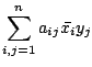 $\displaystyle \sum_{i,j=1}^{n}a_{ij}\bar{x_{i}}y_{j}$