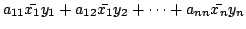 $\displaystyle a_{11}\bar{x_{1}}y_{1} + a_{12}\bar{x_{1}}y_{2} + \cdots + a_{nn}\bar{x_{n}}y_{n}$