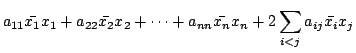 $\displaystyle a_{11}\bar{x_{1}}{x_{1}} + a_{22}\bar{x_{2}}{x_{2}} + \cdots + a_{nn}\bar{x_{n}}{x_{n}} + 2\sum_{i<j}a_{ij}\bar{x_{i}}x_{j}$