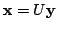 $ {\mathbf x} = U{\mathbf y}$