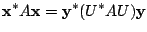 $\displaystyle {\mathbf x}^{*}A{\mathbf x} = {\mathbf y}^{*}(U^{*}AU){\mathbf y}$