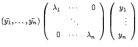 $\displaystyle (\bar{y_{1}},\ldots,\bar{y_{n}})\left(\begin{array}{rrr}
\lambda_...
...array}\right)\left(\begin{array}{r}
y_{1}\\
\vdots\\
y_{n}
\end{array}\right)$