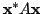 $ {\mathbf x}^{*}A{\mathbf x}$
