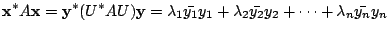 $\displaystyle {\mathbf x}^{*}A{\mathbf x} = {\mathbf y}^{*}(U^{*}AU){\mathbf y}...
..._{1}} + \lambda_{2}\bar{y_{2}}{y_{2}} + \cdots + \lambda_{n}\bar{y_{n}}{y_{n}} $