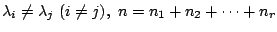 $\displaystyle \lambda_{i} \neq \lambda_{j}  (i \neq j),  n = n_{1}+n_{2}+\cdots+n_{r} $