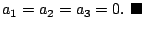 $\displaystyle a_{1} = a_{2} = a_{3} = 0.
\ensuremath{ \blacksquare}$