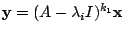 $ {\mathbf y} = (A - \lambda_{i}I)^{k_{1}}{\mathbf x}$
