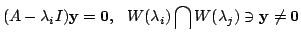 $\displaystyle (A - \lambda_{i}I) {\mathbf y} = {\bf0},   W(\lambda_{i}) \bigcap W(\lambda_{j}) \ni {\mathbf y} \neq {\bf0}$