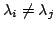$ \lambda_{i} \neq \lambda_{j}$