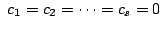 $\displaystyle  c_{1} = c_{2} = \cdots = c_{s} = 0$