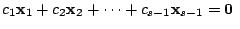 $\displaystyle c_{1}{\mathbf x}_{1} + c_{2}{\mathbf x}_{2} + \cdots + c_{s-1}{\mathbf x}_{s-1} = {\bf0} $