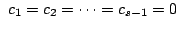$\displaystyle  c_{1} = c_{2} = \cdots = c_{s-1} = 0$