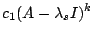 $\displaystyle c_{1}(A - \lambda_{s}I)^{k}$