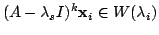 $ (A - \lambda_{s}I)^{k}{\mathbf x}_{i} \in W(\lambda_{i})$