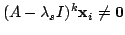 $ (A - \lambda_{s}I)^{k}{\mathbf x}_{i} \neq {\bf0}$