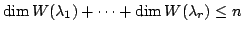 $\displaystyle \dim W(\lambda_{1}) + \cdots + \dim W(\lambda_{r}) \leq n$