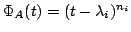 $ \Phi_{A}(t) = (t - \lambda_{i})^{n_{i}}$