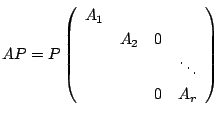 $\displaystyle AP = P\left(\begin{array}{cccc}
A_{1} &&&\\
&A_{2}&0&\\
&&&\ddots\\
&&0&A_{r}
\end{array}\right)$